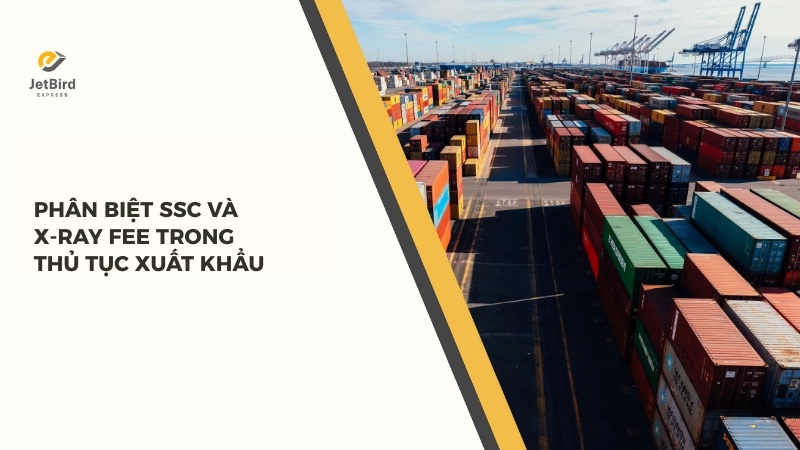 SSC và X-ray Fee là hai khoản phí quan trọng nhưng dễ bị nhầm lẫn